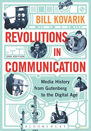 Revolutions in Communication: Media History from Gutenberg to the Digital Age - Bill Kovarik [KSIĄŻKA]