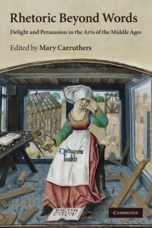 Rhetoric beyond Words: Delight And Persuasion In The Arts Of The Middle Ages: 78 (Cambridge Studies in Medieval Literature, Series Number 78) - Mary Carruthers [KSIĄŻKA]