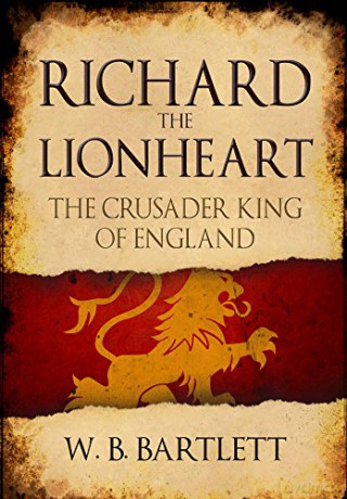 Richard the Lionheart: The Crusader King of England - W. B. Bartlett [KSIĄŻKA]
