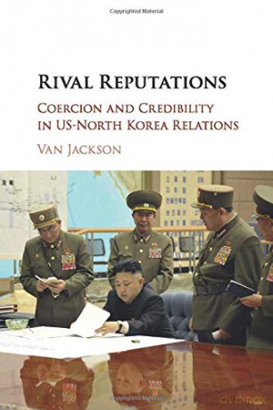 Rival Reputations: Coercion and Credibility in US-North Korea Relations - Van Jackson [KSIĄŻKA]