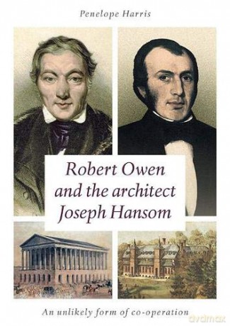 Robert Owen and the Architect Joseph Hansom: An Unlikely Form of Co-Operation - Penelope Harris [KSIĄŻKA]