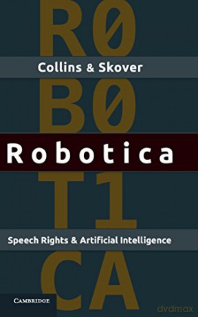 Robotica: Speech Rights and Artificial Intelligence - Ronald K. L. Collins [KSIĄŻKA]