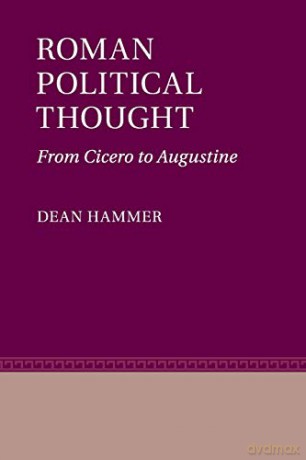 Roman Political Thought: From Cicero to Augustine - Dean Hammer [KSIĄŻKA]