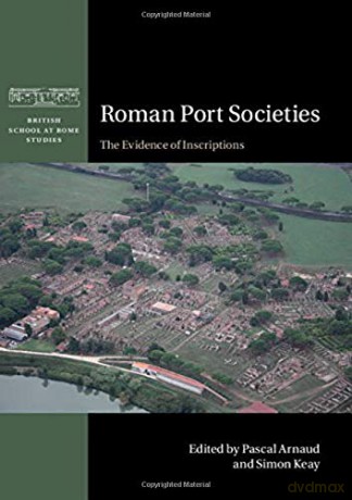 Roman Port Societies: The Evidence of Inscriptions (British School at Rome Studies) - Pascal Arnaud [KSIĄŻKA]