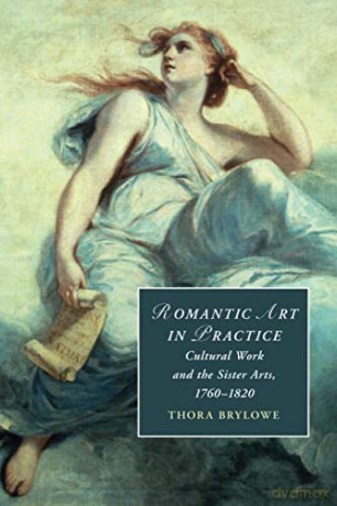 Romantic Art in Practice: Cultural Work and the Sister Arts, 1760-1820: 122 (Cambridge Studies in Romanticism, Series Number 122) - Thora Brylowe [KSIĄŻKA]