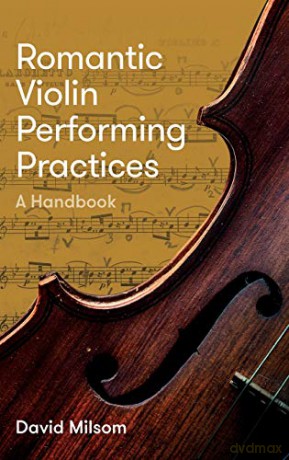 Romantic Violin Performing Practices - A Handbook - David Milsom [KSIĄŻKA]
