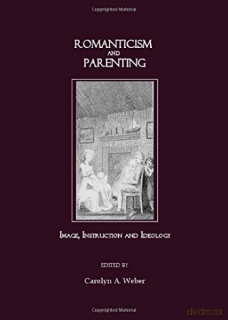 Romanticism and Parenting: Image, Instruction and Ideology - Carolyn Weber [KSIĄŻKA]