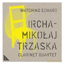 Mikołaj Trzaska Ircha Clarinet Quartet: Watching Edvard [CD]