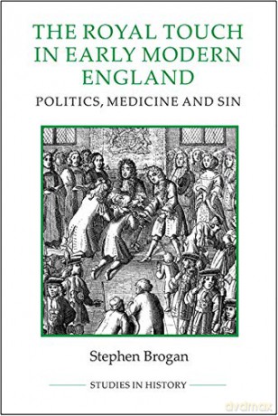 Royal Touch in Early Modern England: Politics, Medicine and Sin: VOLUME 92 (Royal Historical Society Studies in History New) - Stephen Brogan [KSIĄŻKA]