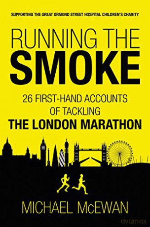Running the Smoke: 26 First-Hand Accounts of Tackling the London Marathon - Michael McEwan [KSIĄŻKA]