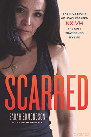 Scarred: The True Story of How I Escaped NXIVM, The Cult That Bound My Life - Sarah Edmondson [KSIĄŻKA]