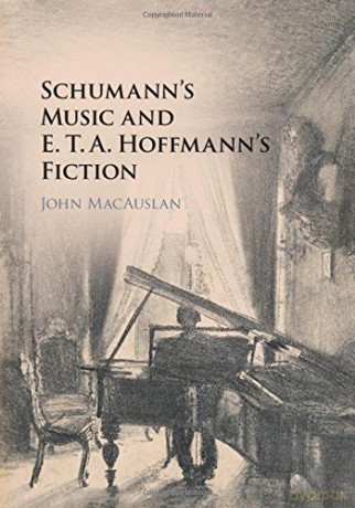 Schumann's Music and E. T. A. Hoffmann's Fiction - John MacAuslan [KSIĄŻKA]