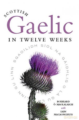 Scottish Gaelic in Twelve Weeks - Roibeard O Maolalaigh [KSIĄŻKA]