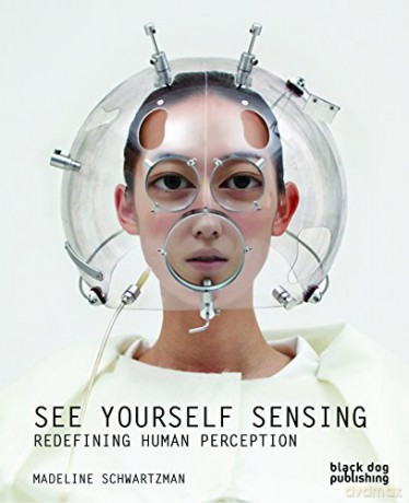 See Yourself Sensing: Redefining Human Perception - Madeline Schwartzman [KSIĄŻKA]