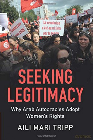 Seeking Legitimacy: Why Arab Autocracies Adopt Women's Rights - Aili Mari Tripp [KSIĄŻKA]