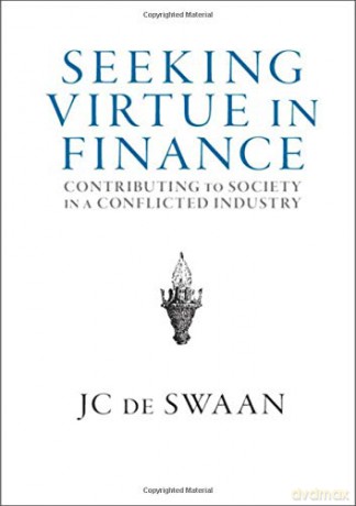 Seeking Virtue in Finance: Contributing to Society in a Conflicted Industry - JC de Swaan [KSIĄŻKA]