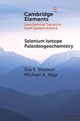 Selenium Isotope Paleobiogeochemistry (Elements in Geochemical Tracers in Earth System Science) - Michael A. Kipp [KSIĄŻKA]