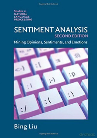 Sentiment Analysis: Mining Opinions, Sentiments, and Emotions (Studies in Natural Language Processing) - Bing Liu [KSIĄŻKA]