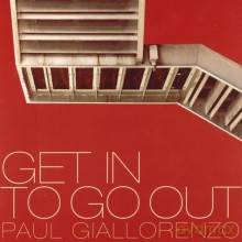 Paul Giallorenzo: Get In to Go Out [CD]