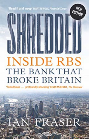 Shredded: Inside RBS, The Bank That Broke Britain (Fully Revised and Updated Edition) - Ian Fraser [KSIĄŻKA]
