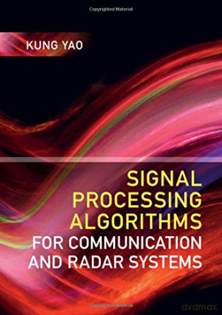 Signal Processing Algorithms for Communication and Radar Systems - Kung Yao [KSIĄŻKA]