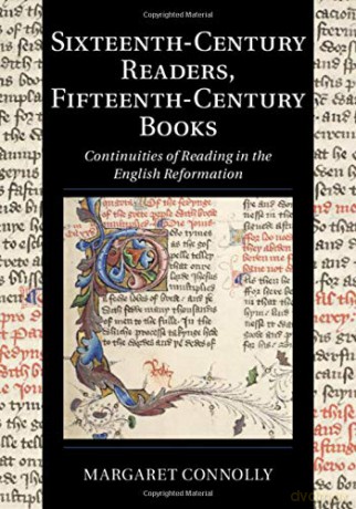 Sixteenth-Century Readers, Fifteenth-Century Books: Continuities of Reading in the English Reformation: 16 (Cambridge Studies in Palaeography and Codicology, Series Number 16) - Margaret Connolly [KSIĄŻKA]