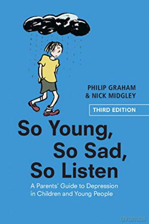So Young, So Sad, So Listen: A Parents' Guide to Depression in Children and Young People - Philip Graham [KSIĄŻKA]