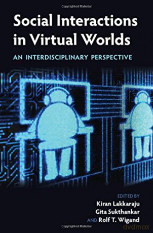 Social Interactions in Virtual Worlds: An Interdisciplinary Perspective - Kiran Lakkaraju [KSIĄŻKA]