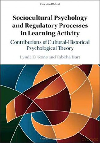 Sociocultural Psychology and Regulatory Processes in Learning Activity: Contributions of Cultural-Historical Psychological Theory - Tabitha Hart [KSIĄŻKA]