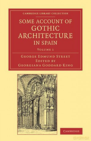 Some Account of Gothic Architecture in Spain: Volume 1 (Cambridge Library Collection - Art and Architecture) - George Edmund Street [KSIĄŻKA]