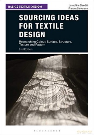 Sourcing Ideas for Textile Design: Researching Colour, Surface, Structure, Texture and Pattern (Basics Textile Design) - Josephine Steed [KSIĄŻKA]