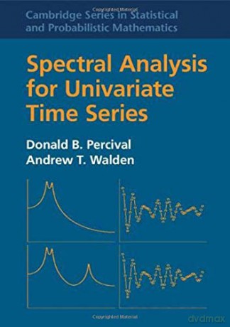 Spectral Analysis for Univariate Time Series: 51 (Cambridge Series in Statistical and Probabilistic Mathematics, Series Number 51) - Donald B. Percival [KSIĄŻKA]