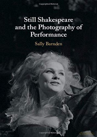 Still Shakespeare and the Photography of Performance - Sally Barnden [KSIĄŻKA]