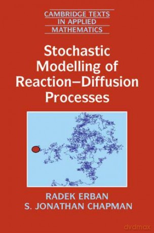 Stochastic Modelling of Reaction-Diffusion Processes: 60 (Cambridge Texts in Applied Mathematics, Series Number 60) - Radek Erban [KSIĄŻKA]