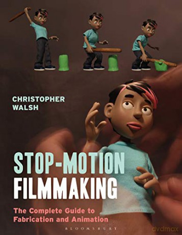 Stop-Motion Filmmaking: The Complete Guide to Fabrication and Animation (Required Reading Range) - Christopher Walsh [KSIĄŻKA]