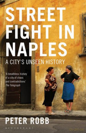 Street Fight in Naples: A City's Unseen History - Peter Robb [KSIĄŻKA]