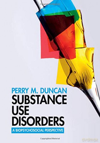 Substance Use Disorders: A Biopsychosocial Perspective - Perry M. Duncan [KSIĄŻKA]
