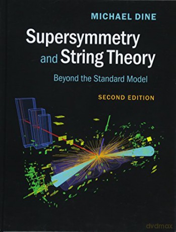 Supersymmetry and String Theory: Beyond the Standard Model - Michael Dine [KSIĄŻKA]