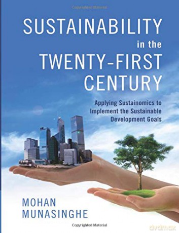 Sustainability in the Twenty-First Century: Applying Sustainomics to Implement the Sustainable Development Goals - Mohan Munasinghe [KSIĄŻKA]