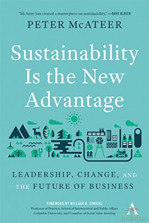 Sustainability Is the New Advantage: Leadership, Change, and the Future of Business: 1 (Anthem Environment and Sustainability Initiative (AESI)) - Peter McAteer [KSIĄŻKA]