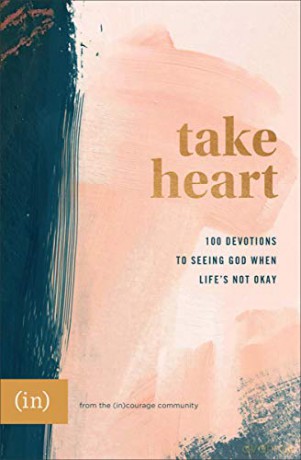 Take Heart: 100 Devotions to Seeing God When Life's Not Okay [KSIĄŻKA]