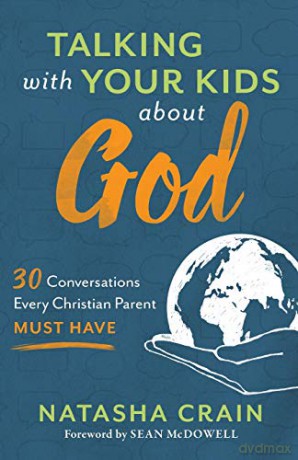 Talking with Your Kids about God: 30 Conversations Every Christian Parent Must Have - Natasha Crain [KSIĄŻKA]