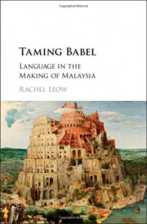Taming Babel: Language in the Making of Malaysia - Rachel Leow [KSIĄŻKA]