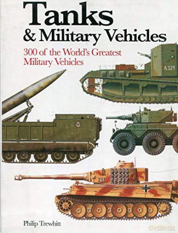 Tanks and Military Vehicles: 300 of the World's Greatest Military Vehicles (Mini Encyclopedia) - Philip Trewhitt [KSIĄŻKA]