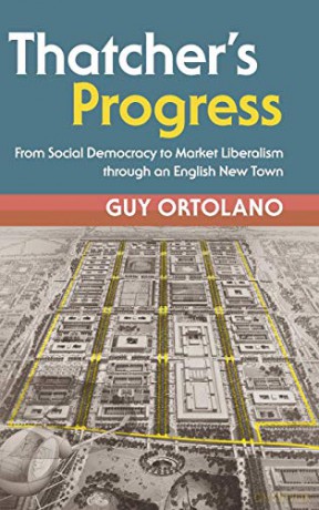 Thatcher's Progress: From Social Democracy to Market Liberalism through an English New Town (Modern British Histories) - Guy Ortolano [KSIĄŻKA]