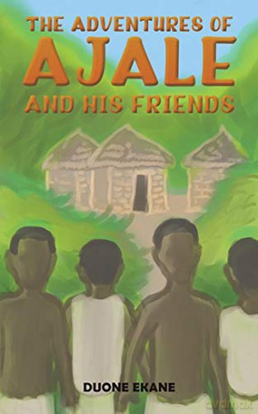 The Adventures of Ajale and His Friends - Duone Ekane [KSIĄŻKA]