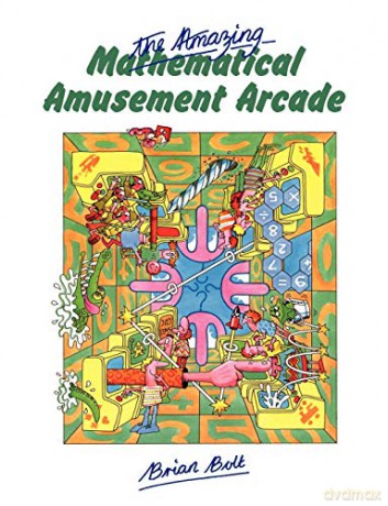 The Amazing Mathematical Amusement Arcade - Brian Bolt [KSIĄŻKA]