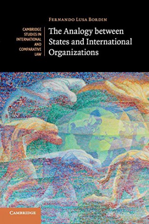 The Analogy between States and International Organizations: 138 (Cambridge Studies in International and Comparative Law, Series Number 138) - Fernando Lusa Bordin [KSIĄŻKA]