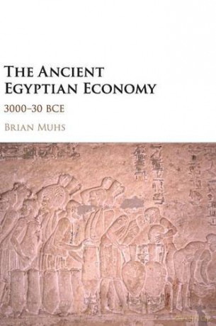 The Ancient Egyptian Economy: 3000-30 BCE - Brian Muhs [KSIĄŻKA]