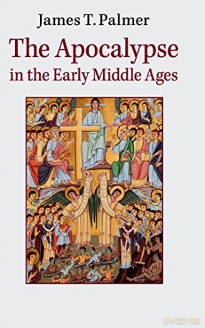 The Apocalypse in the Early Middle Ages - James Palmer [KSIĄŻKA]